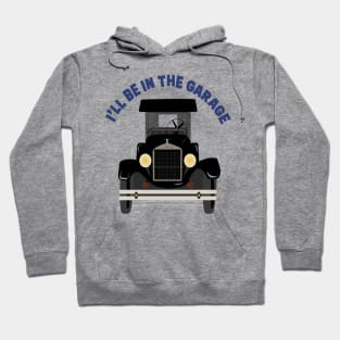 I’ll be in the garage Hoodie